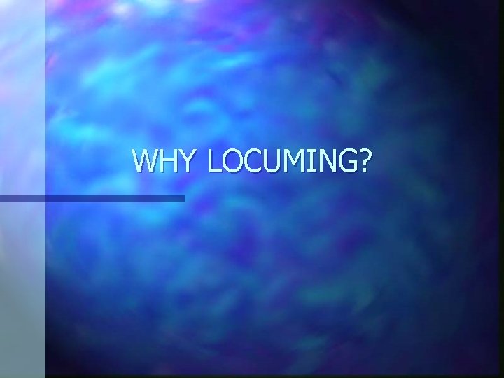 WHY LOCUMING? 