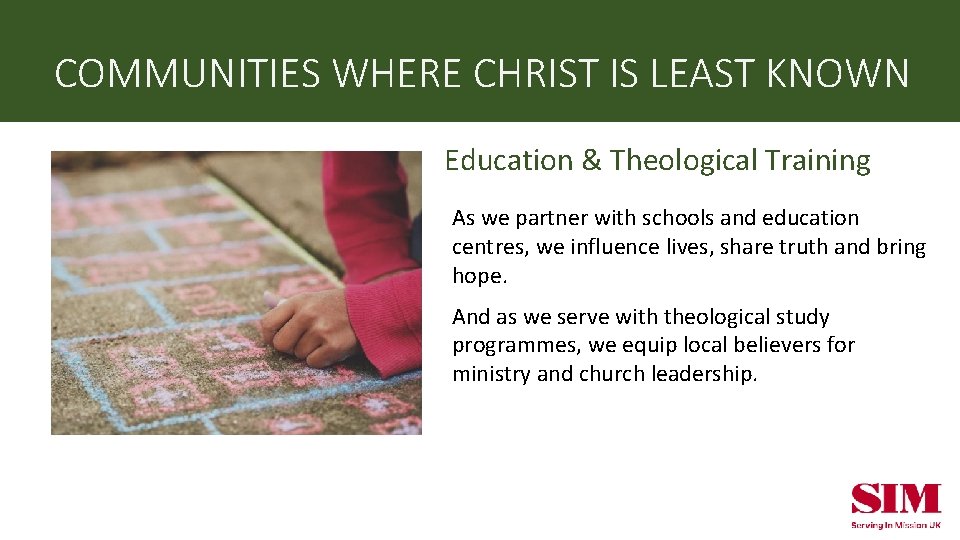COMMUNITIES WHERE CHRIST IS LEAST KNOWN Education & Theological Training As we partner with