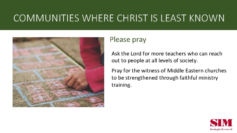 COMMUNITIES WHERE CHRIST IS LEAST KNOWN Please pray Ask the Lord for more teachers