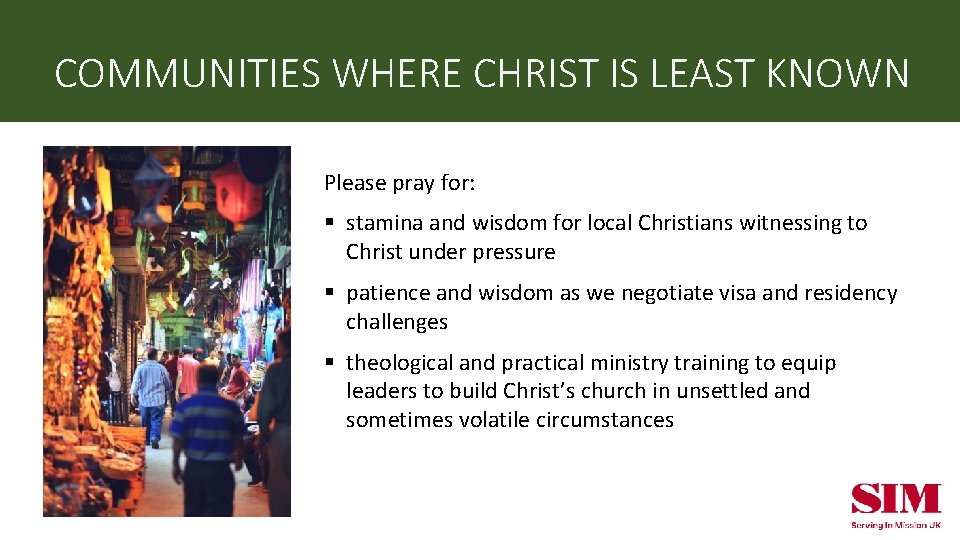 COMMUNITIES WHERE CHRIST IS LEAST KNOWN Please pray for: § stamina and wisdom for