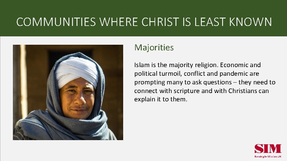COMMUNITIES WHERE CHRIST IS LEAST KNOWN Majorities Islam is the majority religion. Economic and