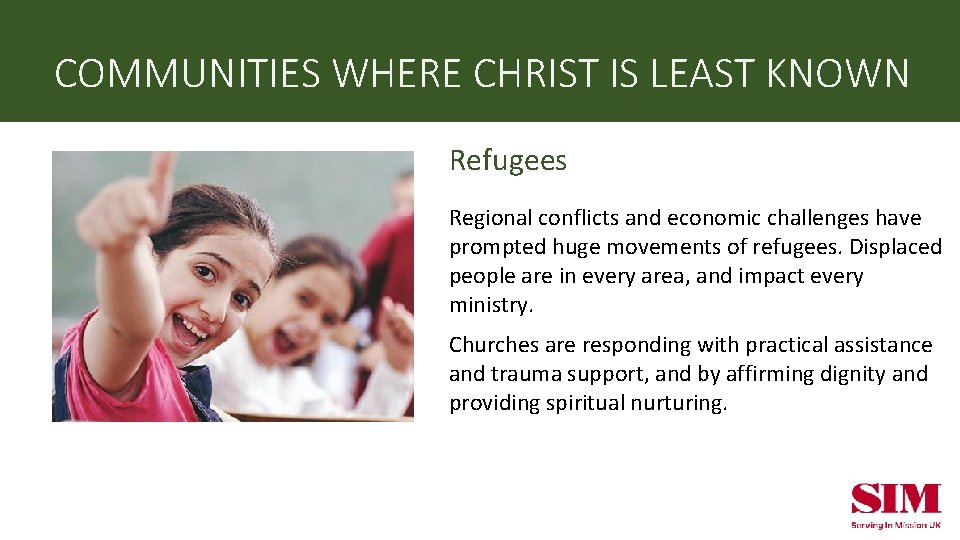 COMMUNITIES WHERE CHRIST IS LEAST KNOWN Refugees Regional conflicts and economic challenges have prompted