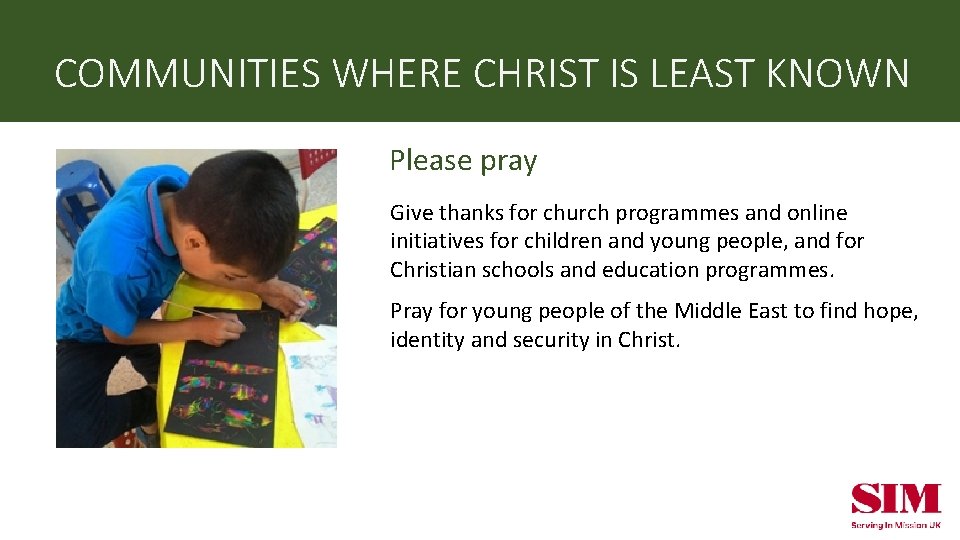 COMMUNITIES WHERE CHRIST IS LEAST KNOWN Please pray Give thanks for church programmes and