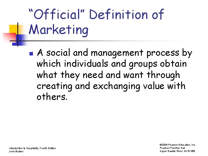 “Official” Definition of Marketing n A social and management process by which individuals and