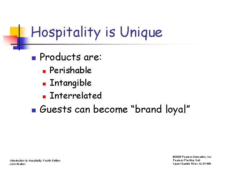 Hospitality is Unique n Products are: n n Perishable Intangible Interrelated Guests can become
