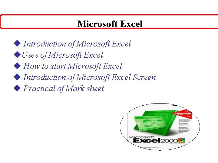 Microsoft Excel u Introduction of Microsoft Excel u. Uses of Microsoft Excel u How