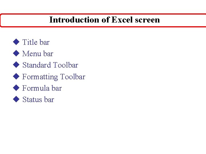 Introduction of Excel screen u Title bar u Menu bar u Standard Toolbar u