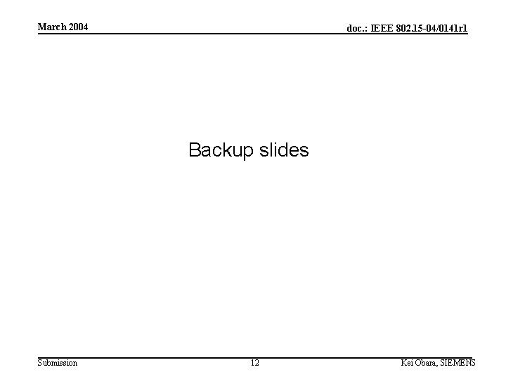 March 2004 doc. : IEEE 802. 15 -04/0141 r 1 Backup slides Submission 12