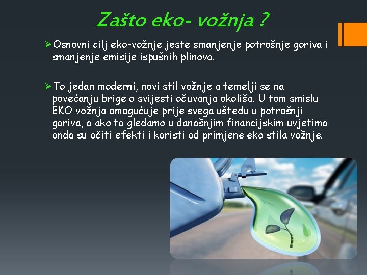 Zašto eko- vožnja ? ØOsnovni cilj eko-vožnje jeste smanjenje potrošnje goriva i smanjenje emisije