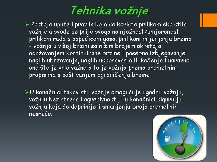 Tehnika vožnje Ø Postoje upute i pravila koja se koriste prilikom eko stila vožnje Tehnika vožnje Ø Postoje upute i pravila koja se koriste prilikom eko stila vožnje