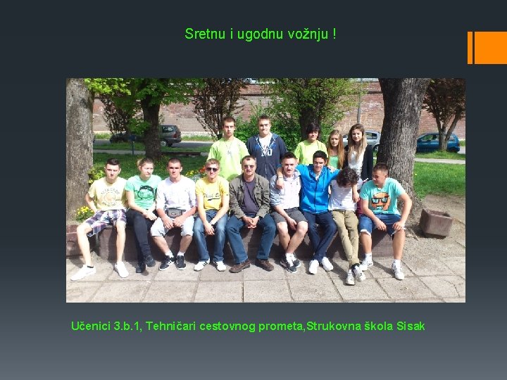 Sretnu i ugodnu vožnju ! Učenici 3. b. 1, Tehničari cestovnog prometa, Strukovna škola