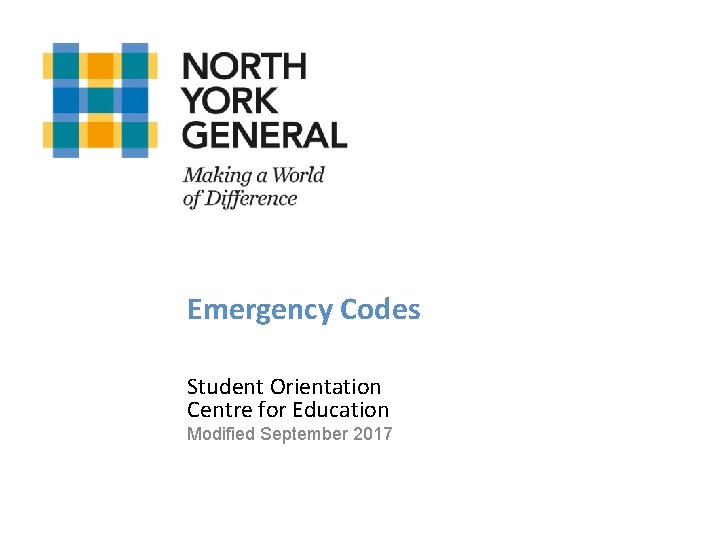 Emergency Codes Student Orientation Centre for Education Modified September 2017 