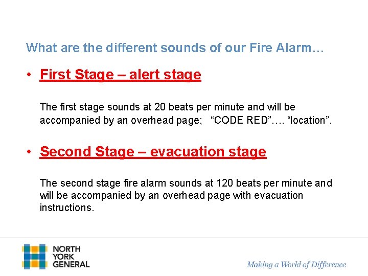 What are the different sounds of our Fire Alarm… • First Stage – alert
