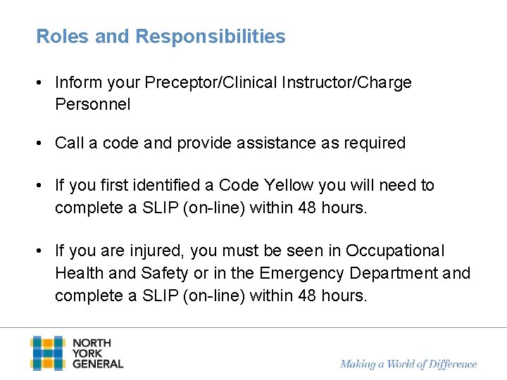 Roles and Responsibilities • Inform your Preceptor/Clinical Instructor/Charge Personnel • Call a code and