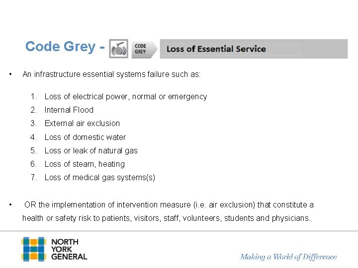 Code Grey • An infrastructure essential systems failure such as: 1. Loss of electrical