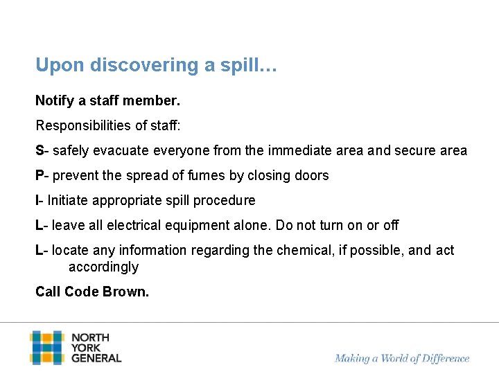 Upon discovering a spill… Notify a staff member. Responsibilities of staff: S- safely evacuate