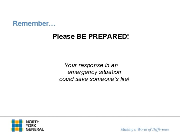 Remember… Please BE PREPARED! Your response in an emergency situation could save someone’s life!