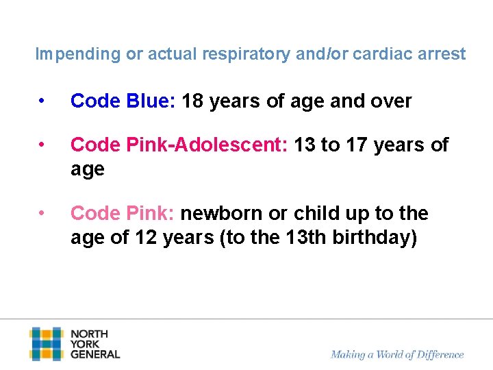 Impending or actual respiratory and/or cardiac arrest • Code Blue: 18 years of age