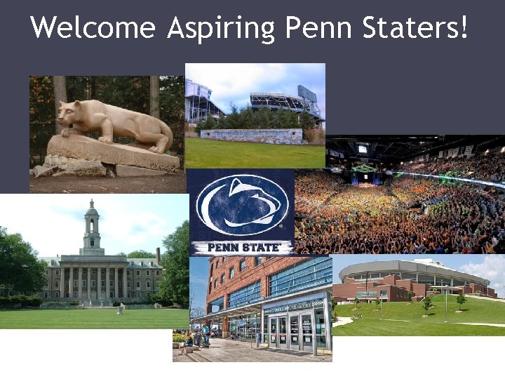 Welcome Aspiring Penn Staters! 