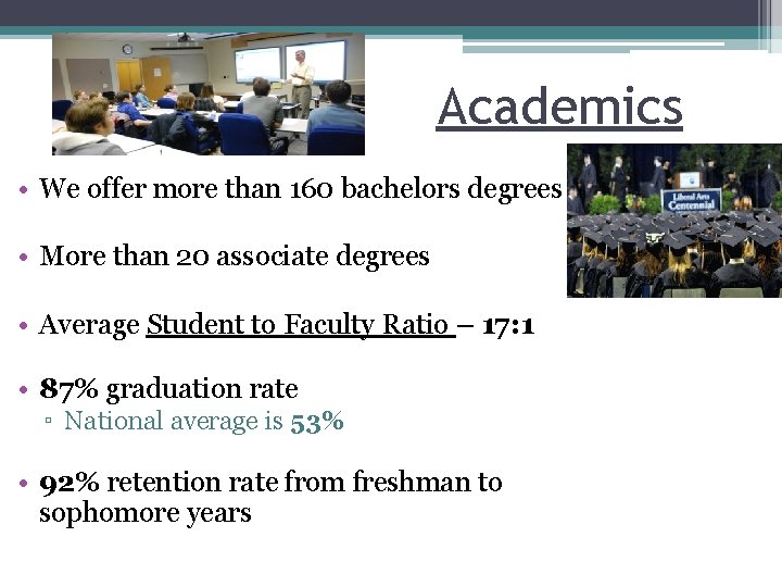 Academics • We offer more than 160 bachelors degrees • More than 20 associate
