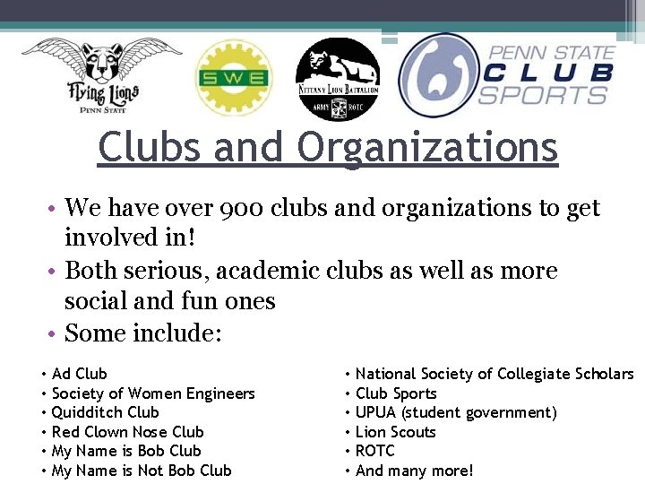 Clubs and Organizations • We have over 900 clubs and organizations to get involved