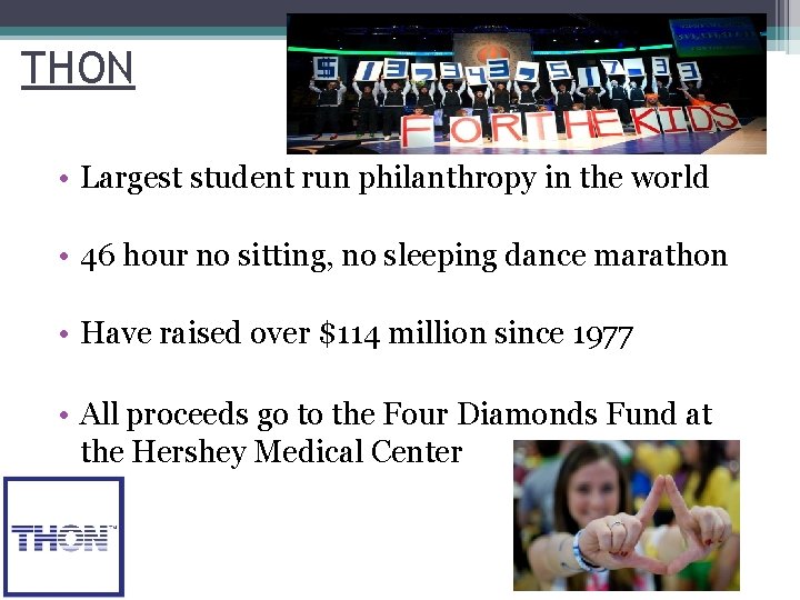 THON • Largest student run philanthropy in the world • 46 hour no sitting,