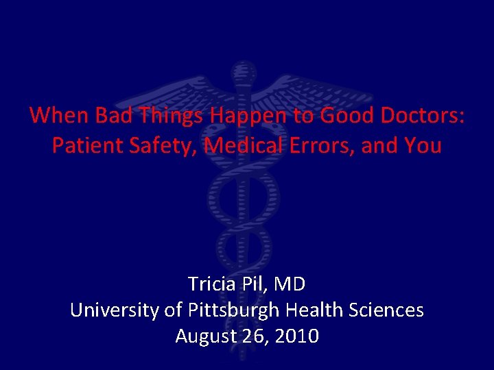 When Bad Things Happen to Good Doctors: Patient Safety, Medical Errors, and You Tricia