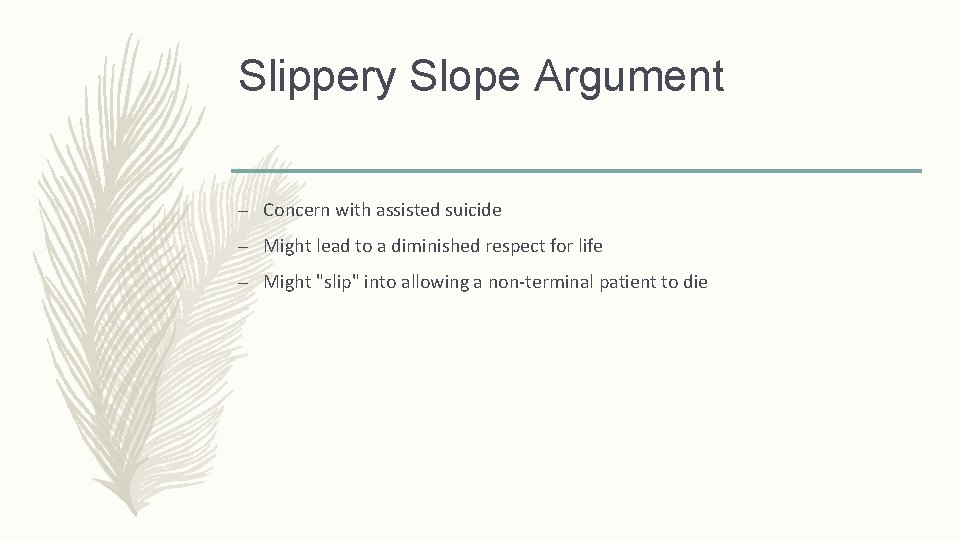 Slippery Slope Argument – Concern with assisted suicide – Might lead to a diminished Slippery Slope Argument – Concern with assisted suicide – Might lead to a diminished