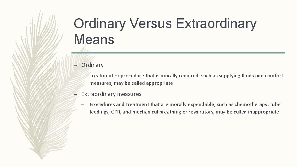 Ordinary Versus Extraordinary Means – Ordinary – Treatment or procedure that is morally required, Ordinary Versus Extraordinary Means – Ordinary – Treatment or procedure that is morally required,