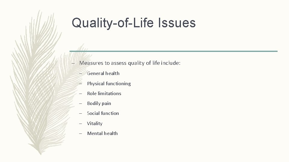 Quality-of-Life Issues – Measures to assess quality of life include: – General health – Quality-of-Life Issues – Measures to assess quality of life include: – General health –