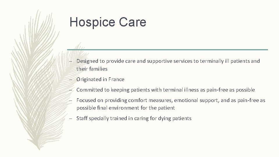 Hospice Care – Designed to provide care and supportive services to terminally ill patients Hospice Care – Designed to provide care and supportive services to terminally ill patients