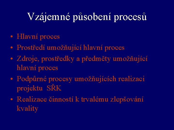 Vzájemné působení procesů • Hlavní proces • Prostředí umožňující hlavní proces • Zdroje, prostředky