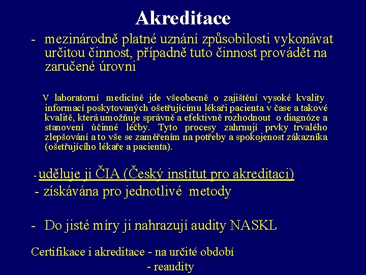 Akreditace - mezinárodně platné uznání způsobilosti vykonávat určitou činnost, případně tuto činnost provádět na