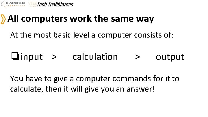 All computers work the same way At the most basic level a computer consists