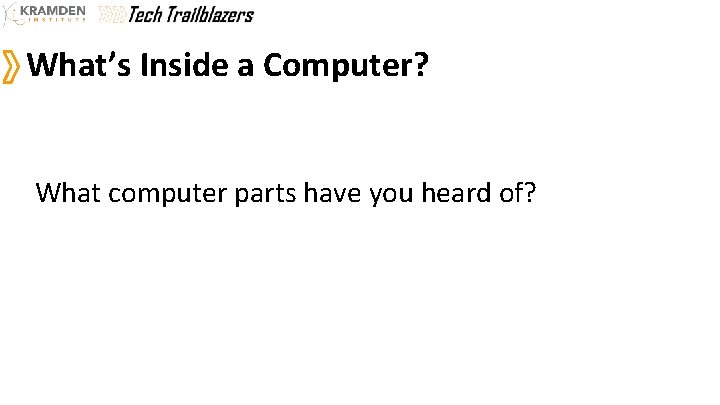 What’s Inside a Computer? What computer parts have you heard of? 