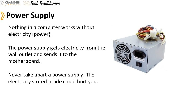 Power Supply Nothing in a computer works without electricity (power). The power supply gets