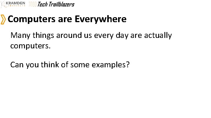 Computers are Everywhere Many things around us every day are actually computers. Can you