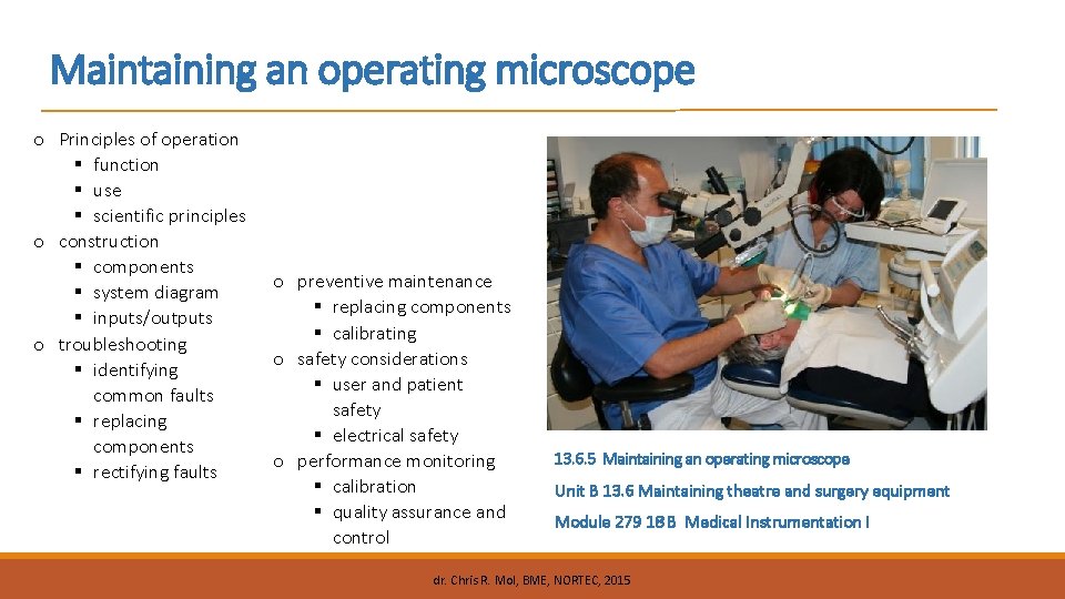 Maintaining an operating microscope o Principles of operation function use scientific principles o construction
