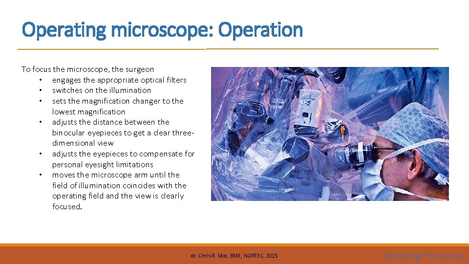 Operating microscope: Operation To focus the microscope, the surgeon • engages the appropriate optical