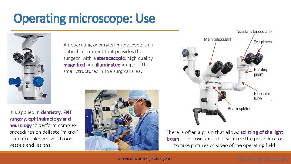 Operating microscope: Use An operating or surgical microscope is an optical instrument that provides