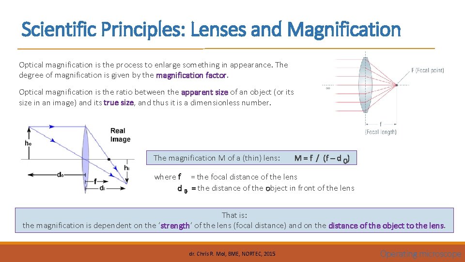 Scientific Principles: Lenses and Magnification Optical magnification is the process to enlarge something in