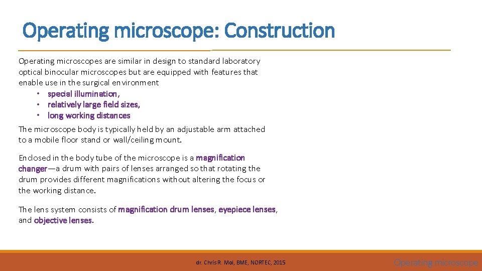 Operating microscope: Construction Operating microscopes are similar in design to standard laboratory optical binocular