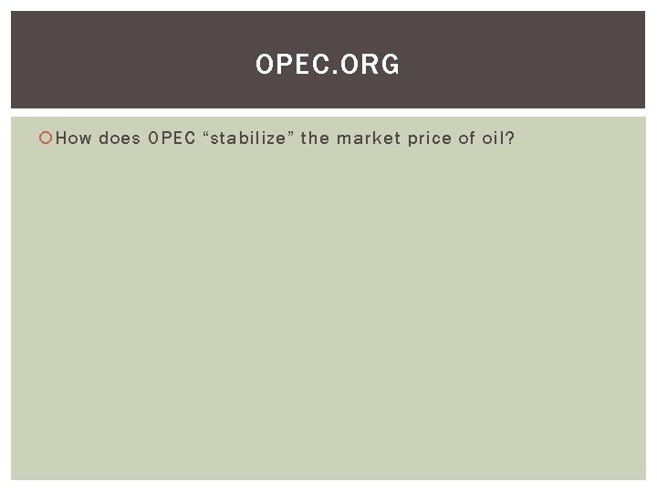 OPEC. ORG How does OPEC “stabilize” the market price of oil? 