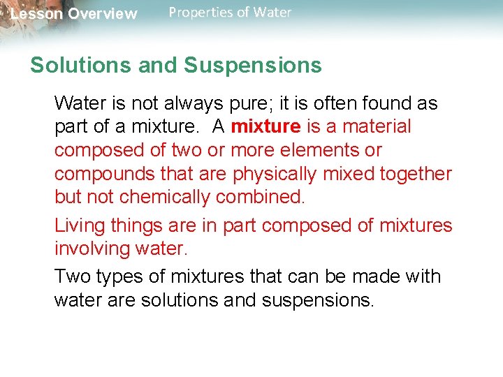 Lesson Overview Properties of Water Solutions and Suspensions Water is not always pure; it