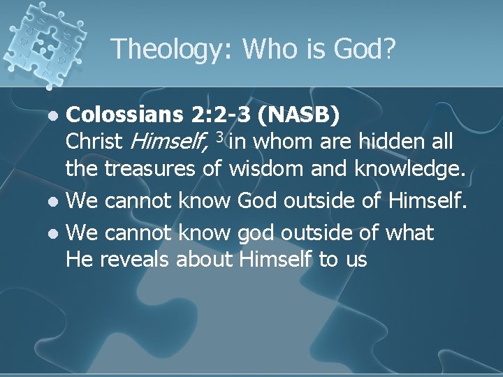 Theology: Who is God? Colossians 2: 2 -3 (NASB) Christ Himself, 3 in whom