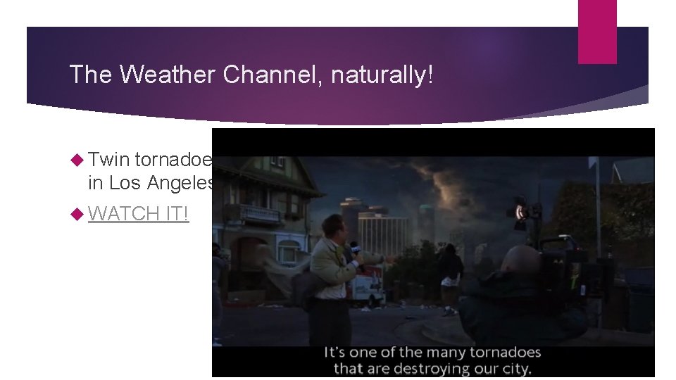 The Weather Channel, naturally! Twin tornadoes in Los Angeles WATCH IT! 