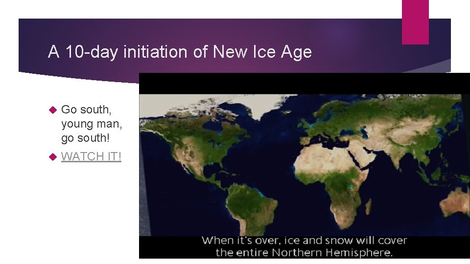 A 10 -day initiation of New Ice Age Go south, young man, go south!