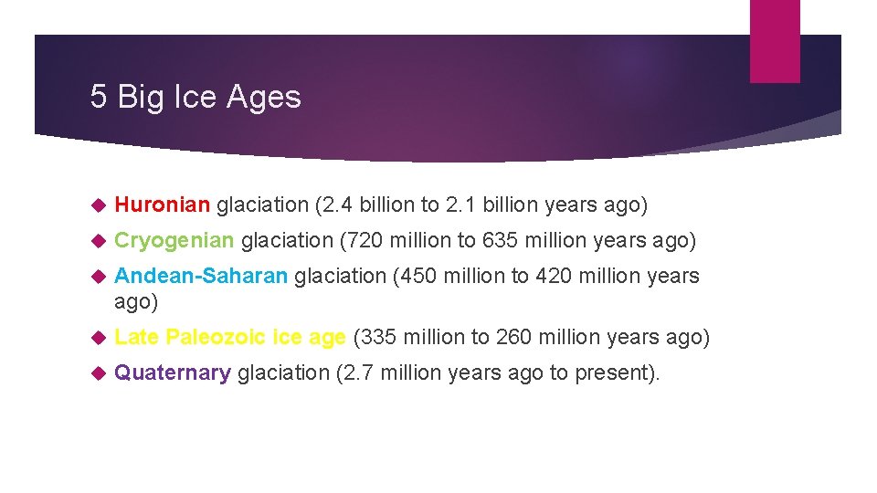 5 Big Ice Ages Huronian glaciation (2. 4 billion to 2. 1 billion years