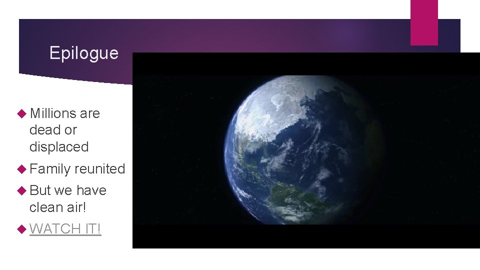 Epilogue Millions are dead or displaced Family reunited But we have clean air! WATCH