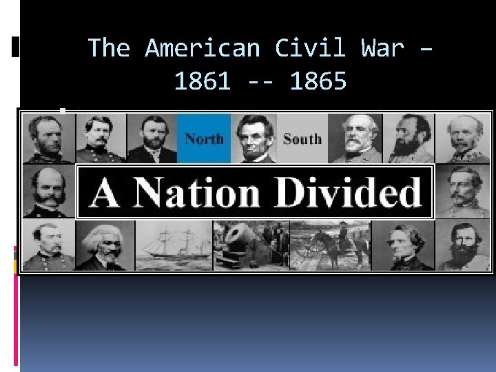 The American Civil War – 1861 -- 1865 